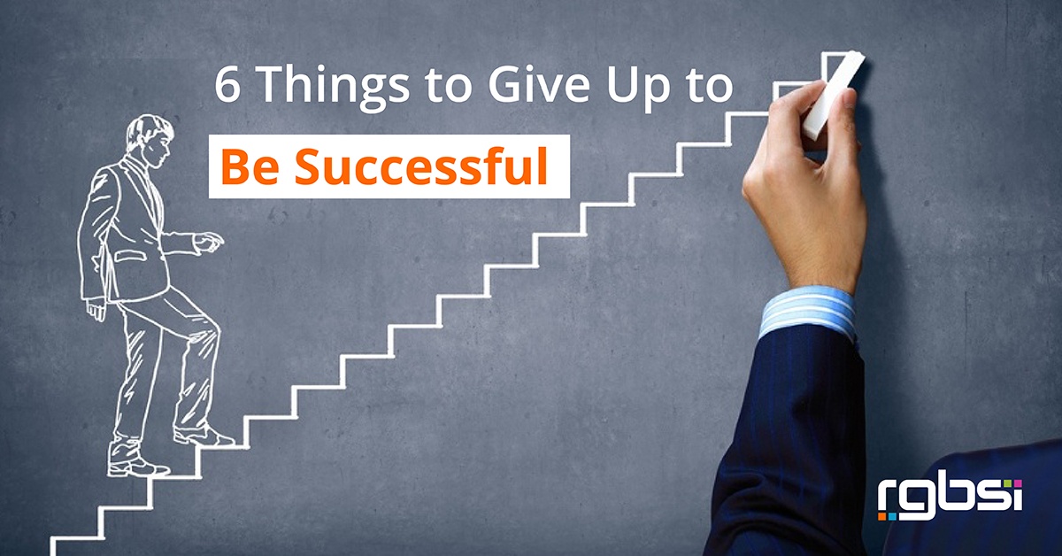 6 Things To Give Up To Be Successful